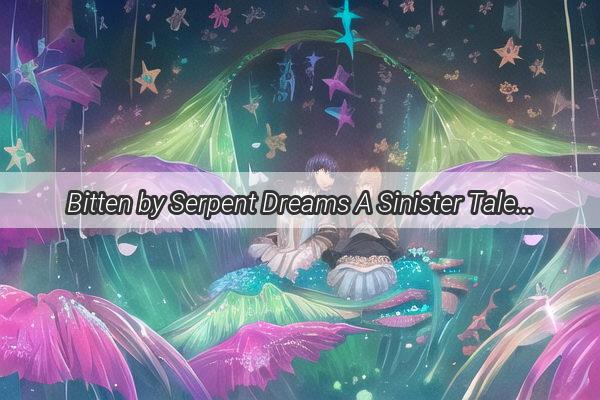 Bitten by Serpent Dreams A Sinister Tale from the American Dreamer